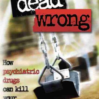 Dead Wrong: How Psychiatric Drugs Can Kill Your Child (2010) Starring Cathy Brown on DVD